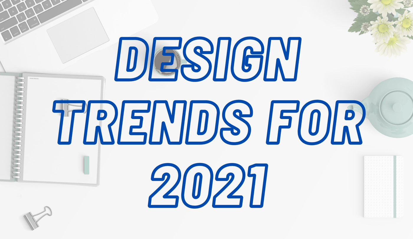 Design Trends for 2021